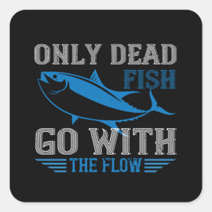Swimming - Only dead fish go with flow Square Sticker