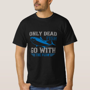 Swimming - Only dead fish go with flow T-Shirt
