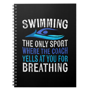 Swimming Only Sport Where Coach Swimmer Gifts Notebook
