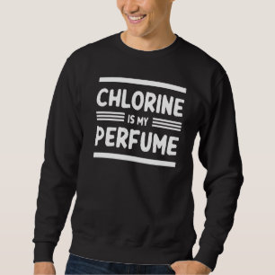 Swimming  Swimmer Chlorine Is My Perfume  Swim Sweatshirt