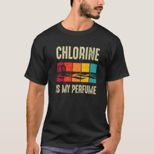 Swimming Swimmer Chlorine Is My Perfume Swim T-Shirt