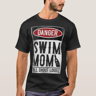 Swimming Swimmer DANGER Swim Mom T-Shirt