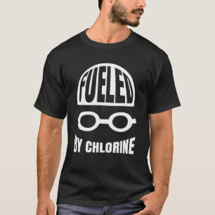 Swimming  Swimmer Fuelled By Chlorine  Swim 4 T-Shirt