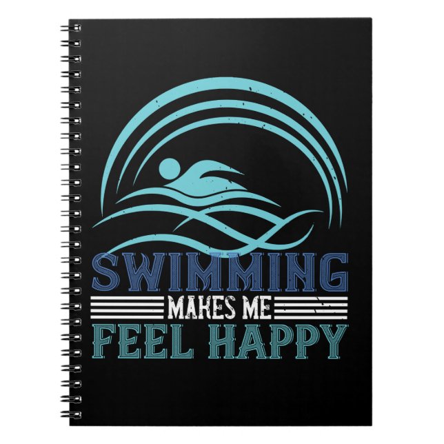 Swimming - Swimming makes me feel happy Notebook (Front)