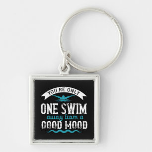 Swimming - You are only one swim away Keychain