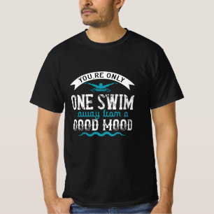 Swimming - You are only one swim away T-Shirt