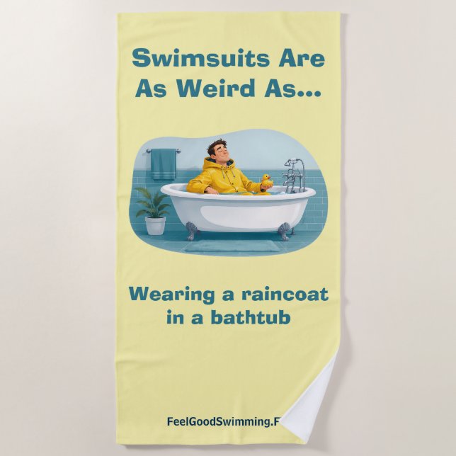 Swimsuits Are Weird Raincoat Bath Humour Beach Towel (Front)