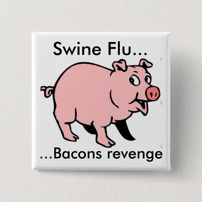 Swine Flu..., ...Bacons revenge 2 Inch Square Button (Front)