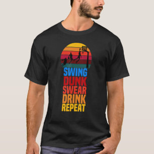 Swing Dunk Swear Drink Repeat Basketball Quote T-Shirt