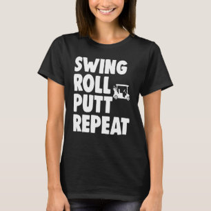 Swing Roll Putt Repeat Player Women Golf T-Shirt