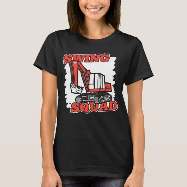Swing Squad Hydraulic Loader Backhoe Excavator Ope T-Shirt (Front)