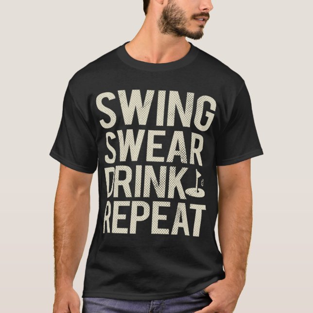 Swing Swear Drink Repeat Funny Golf T-Shirt (Front)