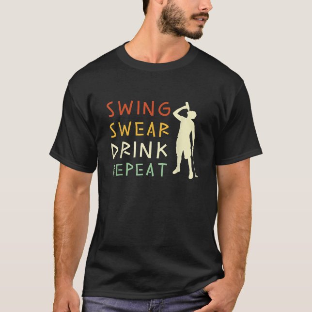 Swing Swear Drink Repeat Funny Love Golf T Shirt (Front)