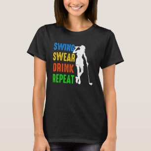 Swing Swear Drink Repeat Golf Golfing Womens T-Shirt