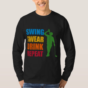 Swing Swear Drink Repeat Golf Lover T-Shirt