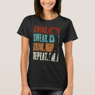 Swing Swear Drink Repeat Golf T-Shirt