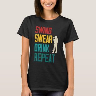 Swing Swear Drink Repeat  Golf T-Shirt
