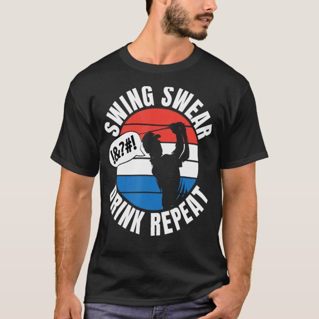 Swing  Swear  Drink  Repeat   Golfer Golfing Retro T-Shirt (Front)