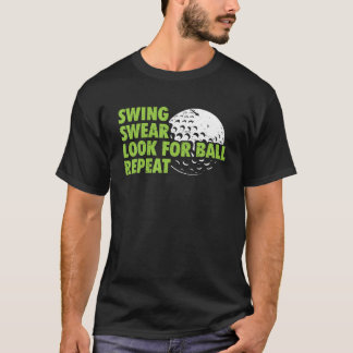 Swing Swear Look For Ball Repeat Funny Golf Golfer T-Shirt