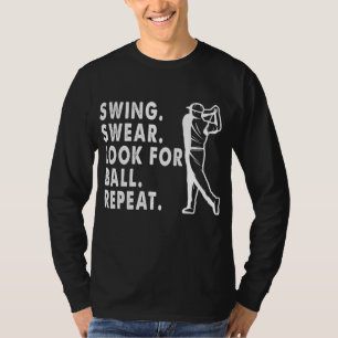 Swing Swear Look For Ball Repeat Funny Golf Lover T-Shirt