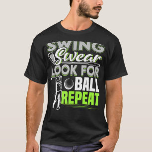 Swing Swear Look For Ball Repeat Funny Golfing Gol T-Shirt