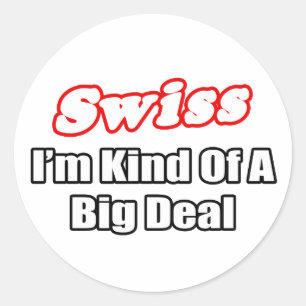 Swiss...Big Deal Classic Round Sticker