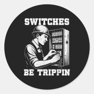 Switches Be Tripn Funny Electrician Electrical Wor Classic Round Sticker