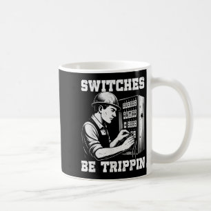 Switches Be Tripn Funny Electrician Electrical Wor Coffee Mug