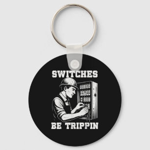 Switches Be Tripn Funny Electrician Electrical Wor Keychain