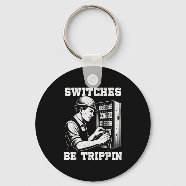 Switches Be Tripn Funny Electrician Electrical Wor Keychain (Front)