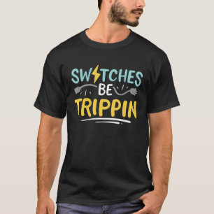 Switches Be Trippin Electrical Engineer Electricia T-Shirt