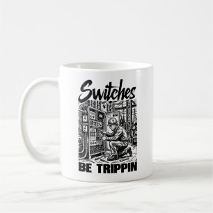 Switches Be Trippin Electrical Engineer Funny Coffee Mug