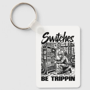 Switches Be Trippin Electrical Engineer Funny Keychain