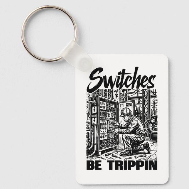 Switches Be Trippin Electrical Engineer Funny Keychain (Front)