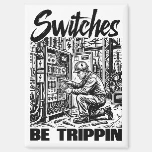 Switches Be Trippin Electrical Engineer Funny Magnet