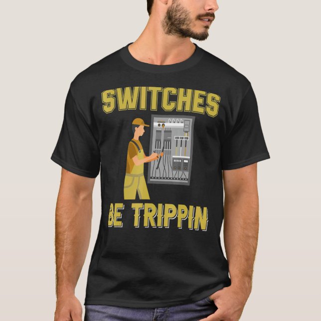 Switches Be Trippin Electrical Engineer Fuse Box T-Shirt (Front)