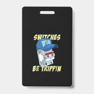 Switches Be Trippin Electrician Men Funny Badge