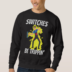 Switches Be Trippin Electrician Tee Funny 1