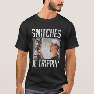 Switches Be Trippin Funny Electrician Electric Fus T-Shirt