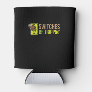 Switches Be Trippin Funny Electrician Gift Can Cooler