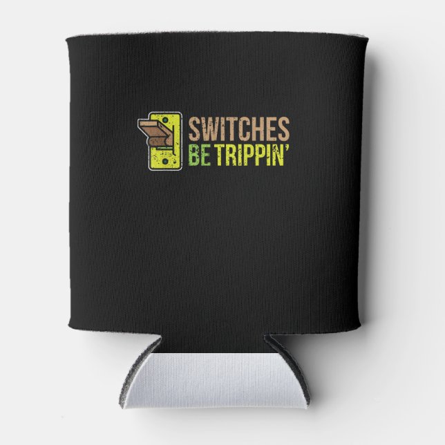 Switches Be Trippin Funny Electrician Gift Can Cooler (Front)