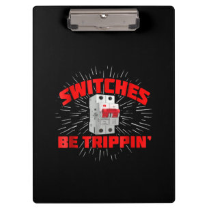 Switches Be Trippin Funny Electrician Gift Clipboard