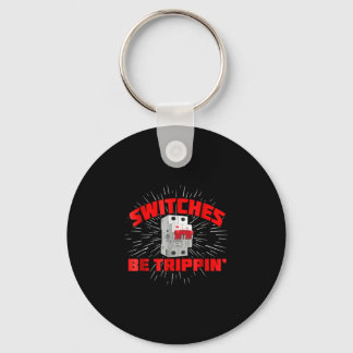 Switches Be Trippin Funny Electrician Gift Keychain