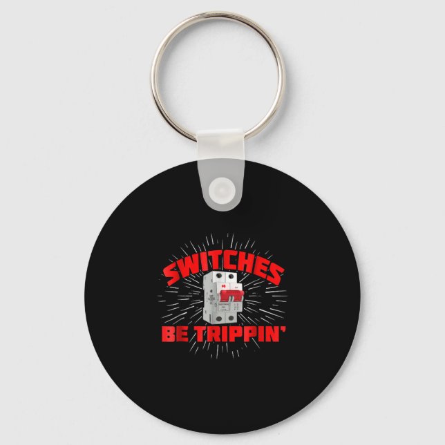 Switches Be Trippin Funny Electrician Gift Keychain (Front)