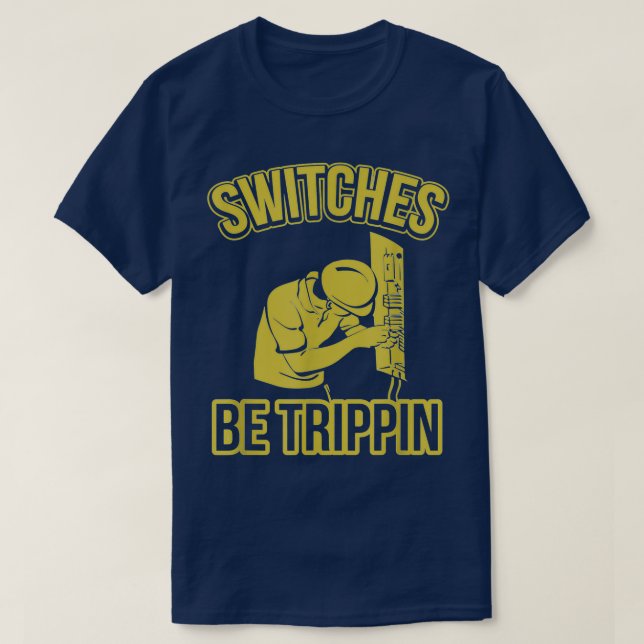 Switches Be Trippin Funny Master Electrician Fuse  T-Shirt (Design Front)