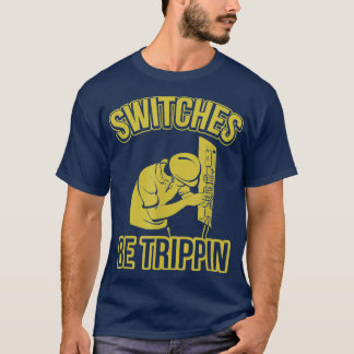 Switches Be Trippin Funny Master Electrician Fuse  T-Shirt