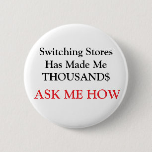 Switching Stores Has Made Me THOUSAND$ 2 Inch Round Button