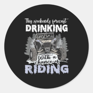 Sxs Utv Weekend Forecast Drinking With A Chance Of Classic Round Sticker