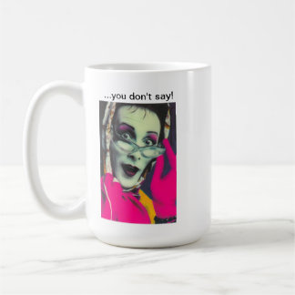 Sybil's "...you don't say!" Mug. Coffee Mug