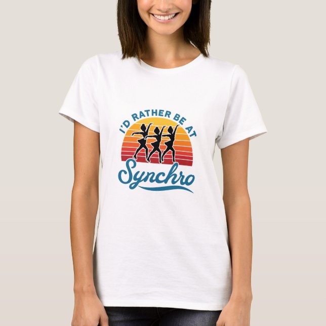 Synchronized Skating I'd Rather Be At Synchro T-Shirt (Front)